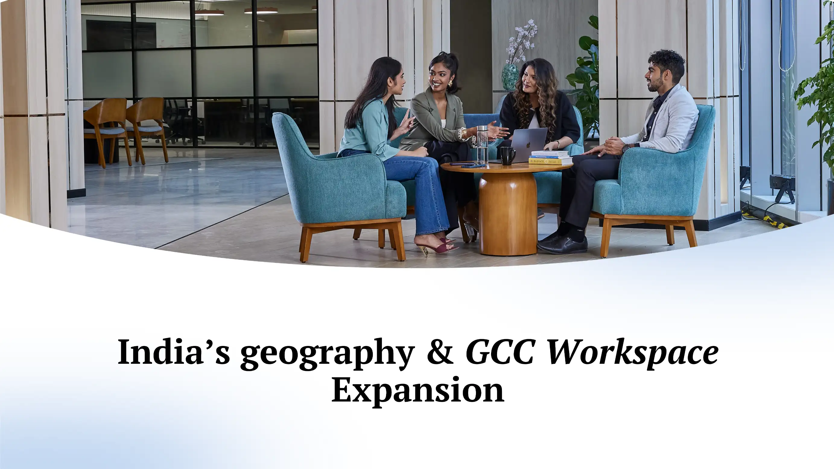Indiaâs Geography & GCC Workspace Expansion