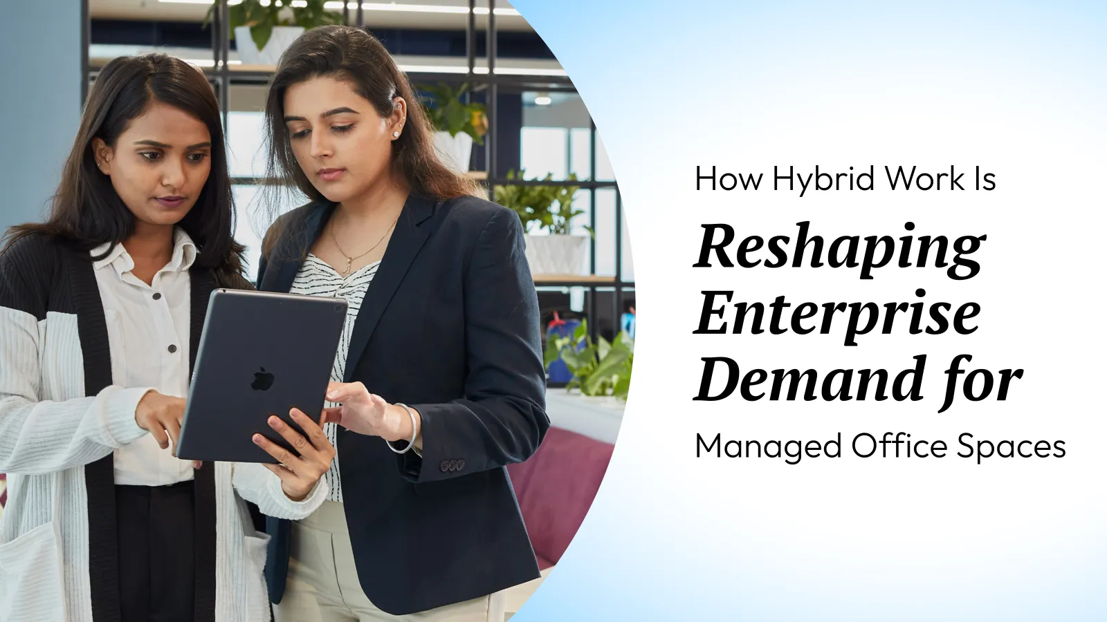 How Hybrid Work Is Reshaping Enterprise Demand for Managed Office Spaces