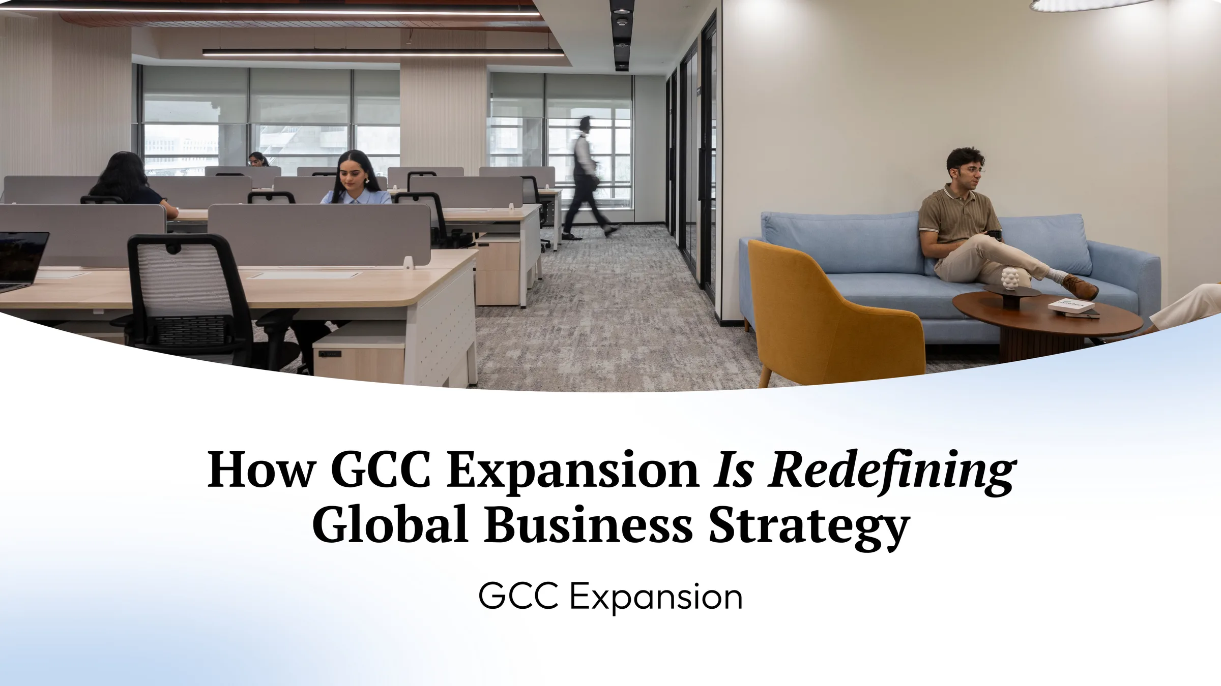 How GCC Expansion Is Redefining Global Business Strategy
