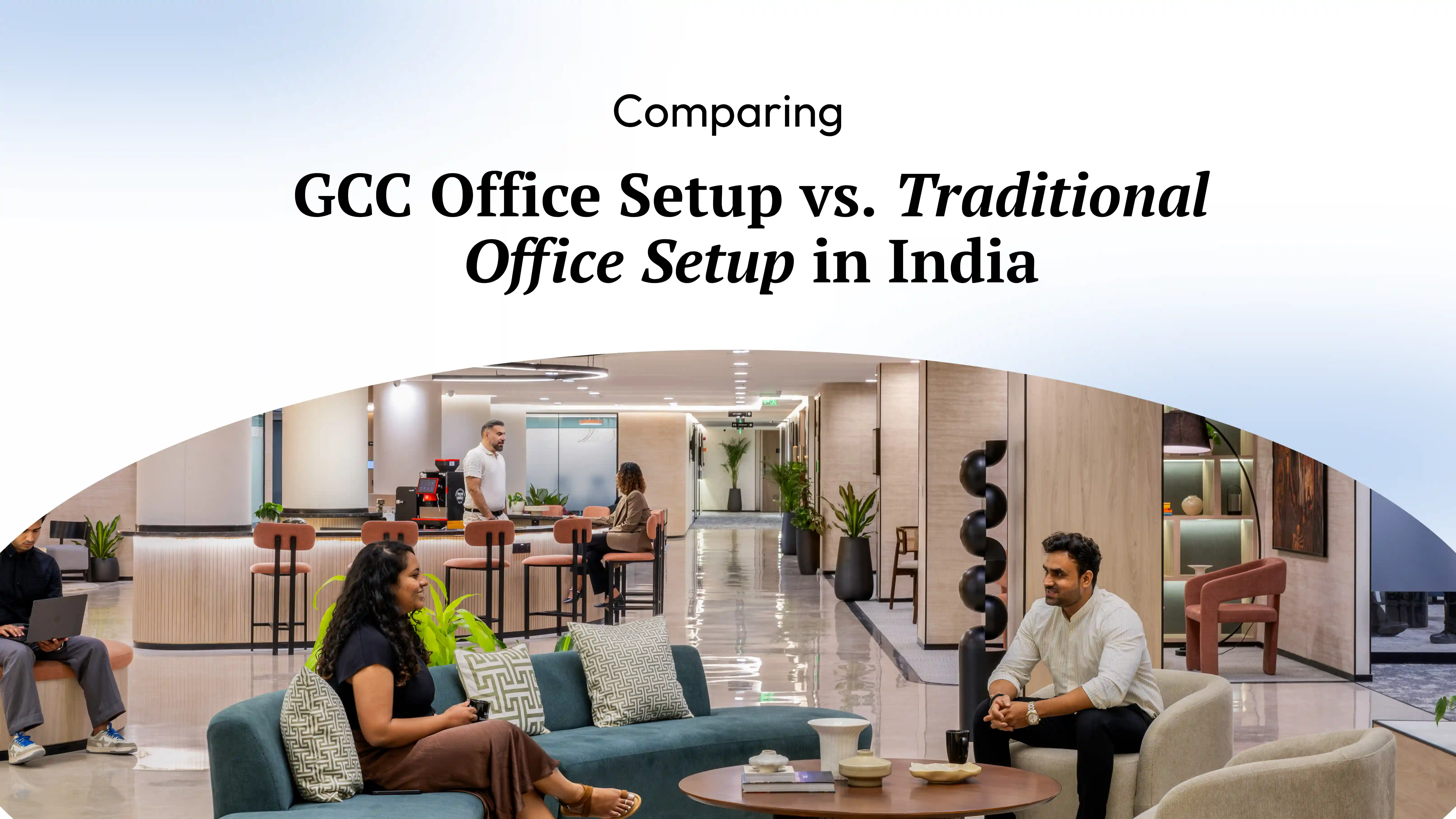 GCC Office Setup vs. Traditional Office Setup in India